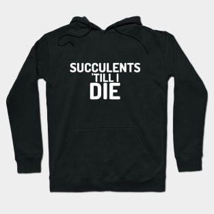 Succulents Till I Die Hoodie